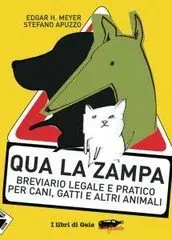 Stefano Apuzzo - Qua la zampa. Breviario legale e pratico per cani, gatti e altri animali 