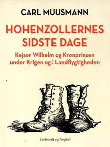 «Hohenzollernes sidste dage: Kejser Wilhelm og kronprinsen under krigen» by Carl Muusmann