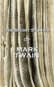 «The Short Stories Of Mark Twain» by Mark Twain