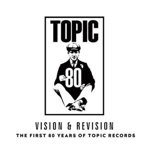 VA - Vision & Revison: The First 80 Years Of Topic Records (2019)