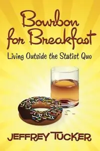 Bourbon for Breakfast: Living Outside the Statist Quo