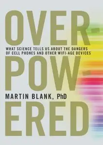 Overpowered: The Dangers of Electromagnetic Radiation (EMF) and What You Can Do about It