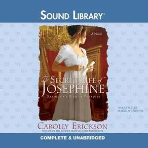 «The Secret Life of Josephine» by Carolly Erickson