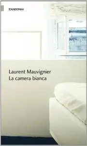 Laurent Mauvignier - La camera bianca