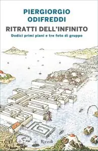 Piergiogio Odifreddi - Ritratti dell'infinito. Dodici primi piani e tre foto di gruppo