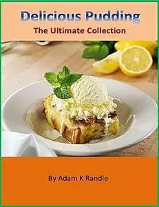 «Delicious Puddings – Collection of 167 Pudding Recipes» by Charlotte Kobetis