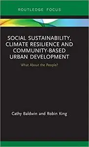 Social Sustainability, Climate Resilience and Community-Based Urban Development: What About the People?