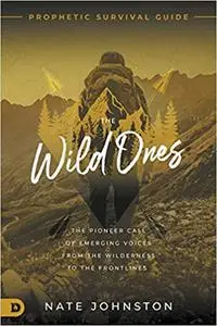 The Wild Ones: The Pioneer Call of Emerging Voices from the Wilderness to the Frontlines