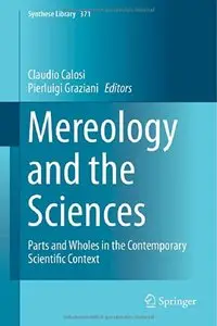 Mereology and the Sciences: Parts and Wholes in the Contemporary Scientific Context (repost)