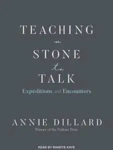 Teaching a Stone to Talk: Expeditions and Encounters [Audiobook]