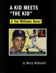 A Kid Meets "the Kid": A Ted Williams Novel