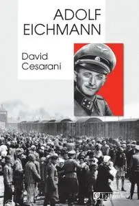 David Cesarini, "Adolf Eichmann : Comment un homme ordinaire devient un meurtrier de masse"