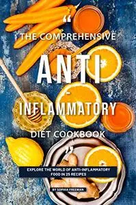 The Comprehensive Anti-inflammatory Diet Cookbook: Explore the World of Anti-Inflammatory Food in 25 Recipes