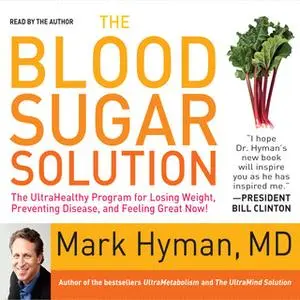 «The Blood Sugar Solution: The UltraHealthy Program for Losing Weight, Preventing Disease, and Feeling Great Now!» by Dr