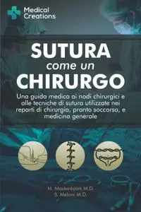 Mastenbjörk M.D., S. Meloni M.D., "Sutura come un Chirurgo: Una Guida Medica ai Nodi Chirurgici e alle Tecniche di Sutura Utili