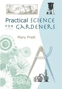 Mary Pratt - Practical Science for Gardeners