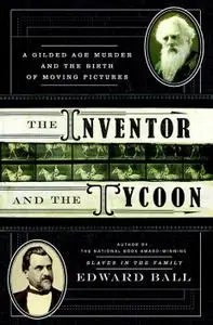 The Inventor and the Tycoon: A Gilded Age Murder and the Birth of Moving Pictures (Repost)