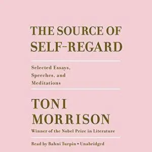 The Source of Self-Regard: Selected Essays, Speeches, and Meditations [Audiobook]