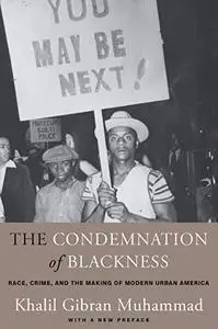 The Condemnation of Blackness: Race, Crime, and the Making of Modern Urban America, With a New Preface, 2nd Edition