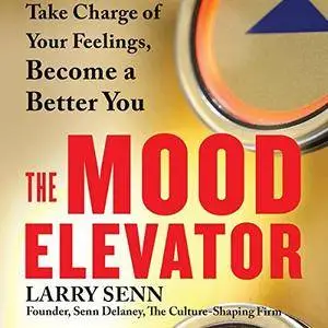 The Mood Elevator: Take Charge of Your Feelings, Become a Better You [Audiobook]