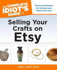 The Complete Idiot's Guide to Selling Your Crafts on Etsy (Complete Idiot's Guides)
