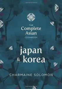 Complete Asian Cookbook Series: Japan & Korea