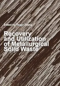 "Recovery and Utilization of Metallurgical Solid Waste" ed. by Yingyi Zhang