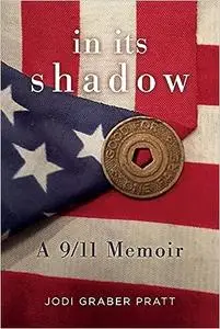 In Its Shadow: A 9/11 Memoir
