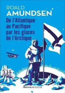 Roald Amundsen, "De l’Atlantique au Pacifique par les glaces arctiques"