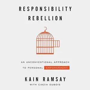 Responsibility Rebellion: An Unconventional Approach to Personal Empowerment [Audiobook]