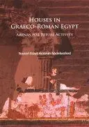 Houses in Graeco-Roman Egypt: Arenas for Ritual Activity