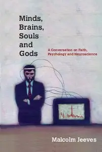 Minds, Brains, Souls and Gods: A Conversation on Faith, Psychology and Neuroscience