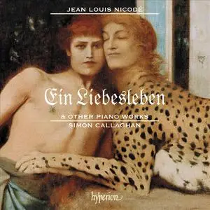 Simon Callaghan - Nicodé: Ein Liebesleben & Other Piano Works (2019)