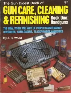 The Gun Digest Book of Gun Care, Cleaning & Refinishing, Book One: Handguns [Repost]