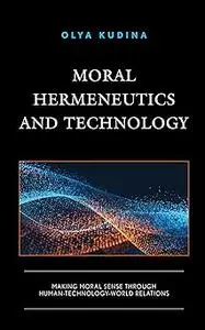 Moral Hermeneutics and Technology: Making Moral Sense through Human-Technology-World Relations