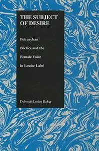 The Subject of Desire: Petrarchan Poetics and the Female Voice in Louise Labe (Repost)