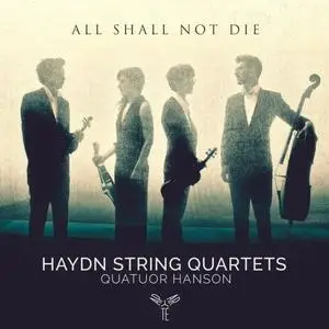 Quatuor Hanson - Haydn: String Quartets "All shall not die" (2019)