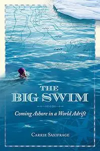 The Big Swim: Coming Ashore in a World Adrift