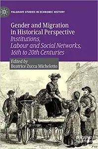 Gender and Migration in Historical Perspective: Institutions, Labour and Social Networks, 16th to 20th Centuries