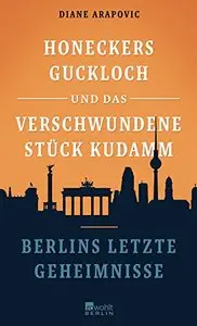 Honeckers Guckloch und das verschwundene Stück Kudamm: Berlins letzte Geheimnisse