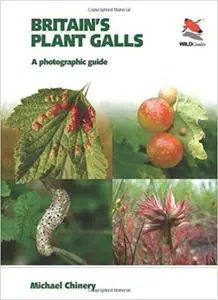 Britain's Plant Galls: A Photographic Guide (Britain's Wildlife)