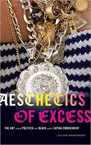 Aesthetics of Excess: The Art and Politics of Black and Latina Embodiment