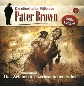 «Die rätselhaften Fälle des Pater Brown - Folge 4: Das Zeichen des zerbrochenen Säbels» by G.K. Chesterton,Markus Winter