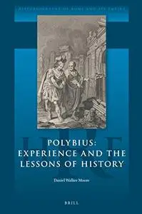 Polybius: Experience and the Lessons of History (Historiography of Rome and Its Empire)