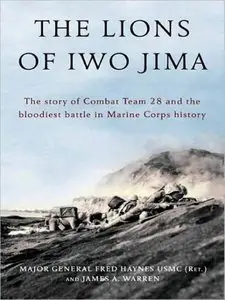 The Lions of Iwo Jima: The Story of Combat Team 28 and the Bloodiest Battle in Marine Corps History