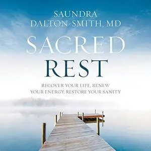 Sacred Rest: Recover Your Life, Renew Your Energy, Restore Your Sanity [Audiobook]
