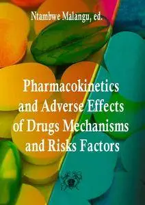 "Pharmacokinetics and Adverse Effects of Drugs Mechanisms and Risks Factors" ed. by Ntambwe Malangu