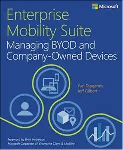 Enterprise Mobility Suite Managing BYOD and Company-Owned Devices (IT Best Practices - Microsoft Press)