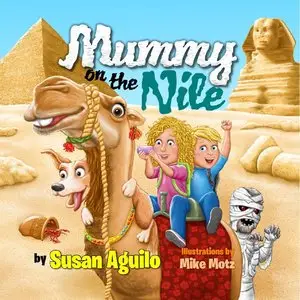 Susan Aguilo, "Mummy on the Nile (A Bedtime Adventure)"