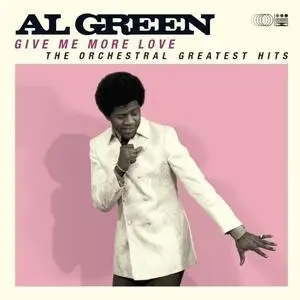 Al Green - Give Me More Love (The Orchestral Greatest Hits Remastered) (2021) [Official Digital Download]